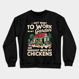 I Just Want to Work In My Garden And Hangout With My Chickens | Gardening Crewneck Sweatshirt